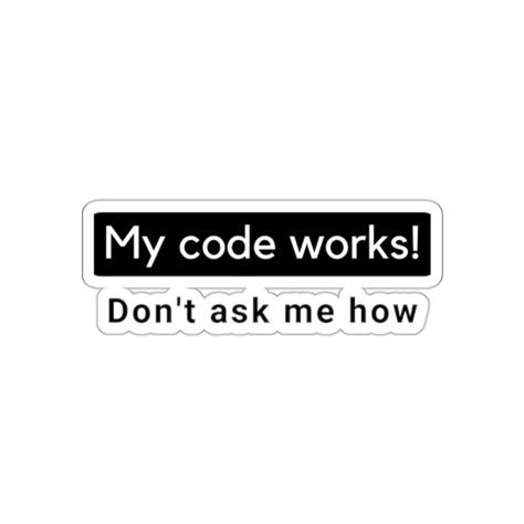 My Code Works! Don’t Ask Me How Sticker – Programmer Humor 🤷♂️💻