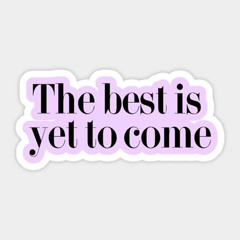 The Best Is Yet To Come Sticker ππ