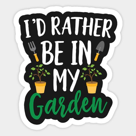 I’d Rather Be In My Garden Sticker 🌱