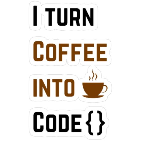 I Turn Coffee Into Code Sticker ☕💻