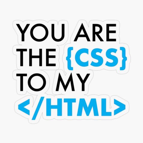 You Are the CSS to My HTML Sticker – Geeky Love for Programmers