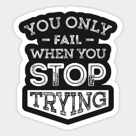 You Only Fail When You Stop Trying Motivational Sticker 🖤