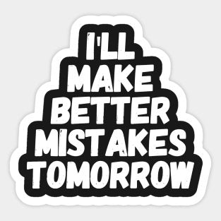 Better Mistakes Tomorrow Sticker 🖤✍️