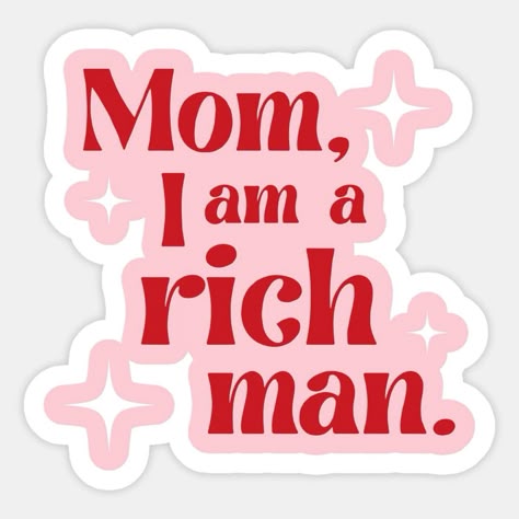 “Mom, I Am a Rich Man” Quote Sticker