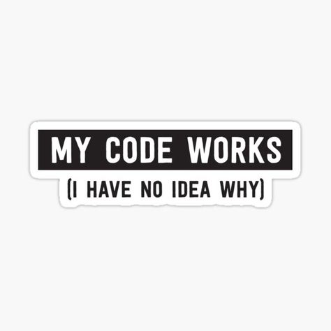 My Code Works (I Have No Idea Why) Sticker – Funny Programmer Vinyl Decal 🤯💻
