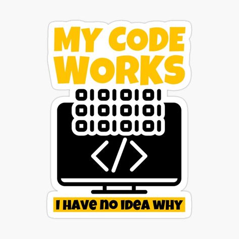 My Code Works – I Have No Idea Why Sticker