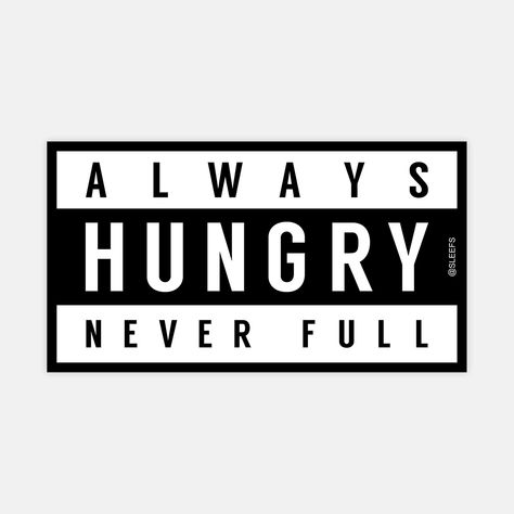 Always Hungry Never Full Sticker