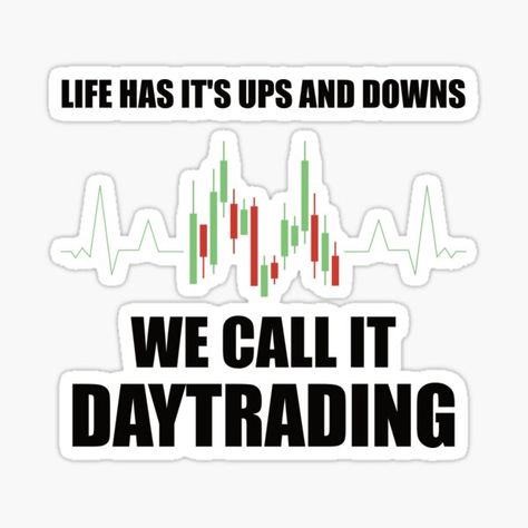 Life Has Its Ups and Downs – We Call It Daytrading Sticker