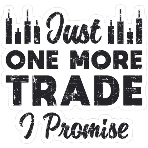 Just One More Trade I Promise Sticker – For the Relentless Trader