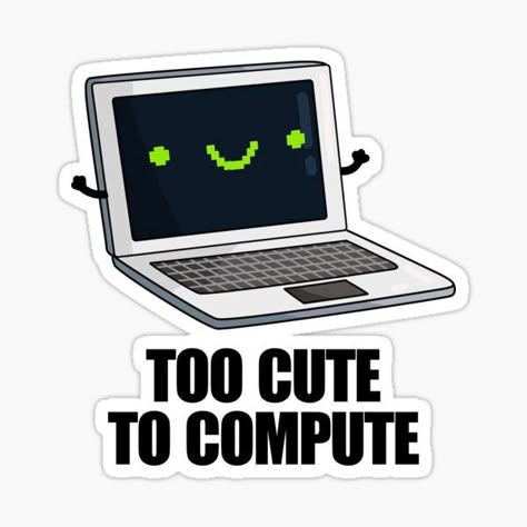 “Too Cute To Compute” Sticker 💻💚