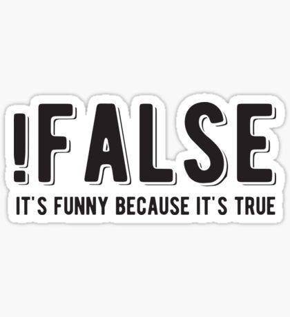 !FALSE – It’s Funny Because It’s True Sticker 🤓