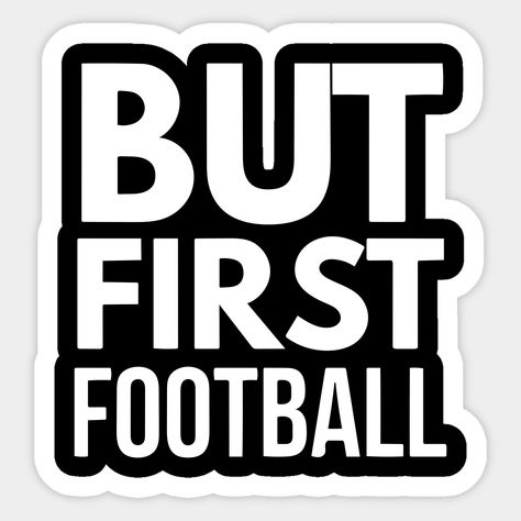 But First Football Sticker – Bold Fan Statement ⚽
