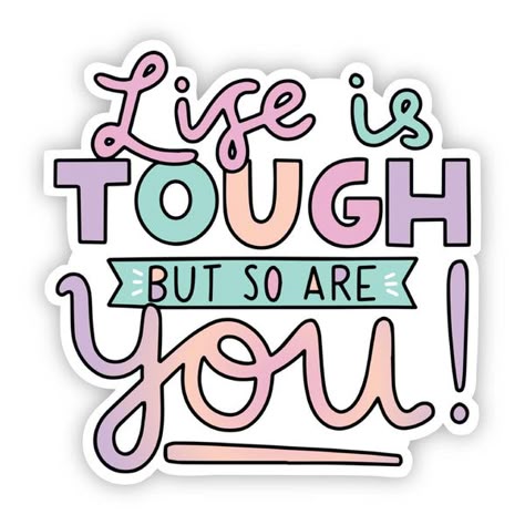 Life is Tough but So Are You Sticker ✨