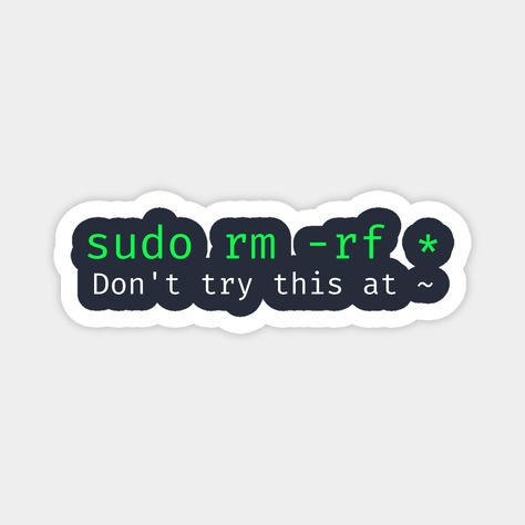 Sudo rm -rf * – Don’t Try This at Home Sticker